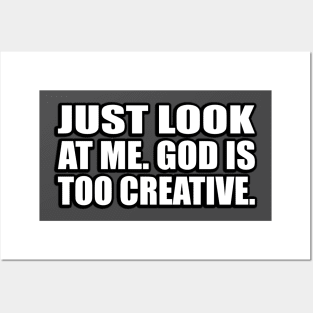 Just look at me. God is too creative Posters and Art